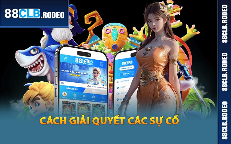 Cách giải quyết các sự cố khi tải app 88CLB