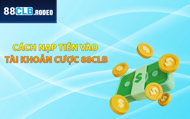 Cách nạp tiền vào tài khoản cược 88CLB