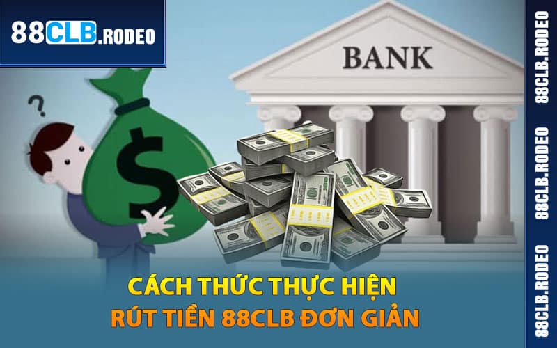 Cách thức thực hiện rút tiền 88CLB đơn giản