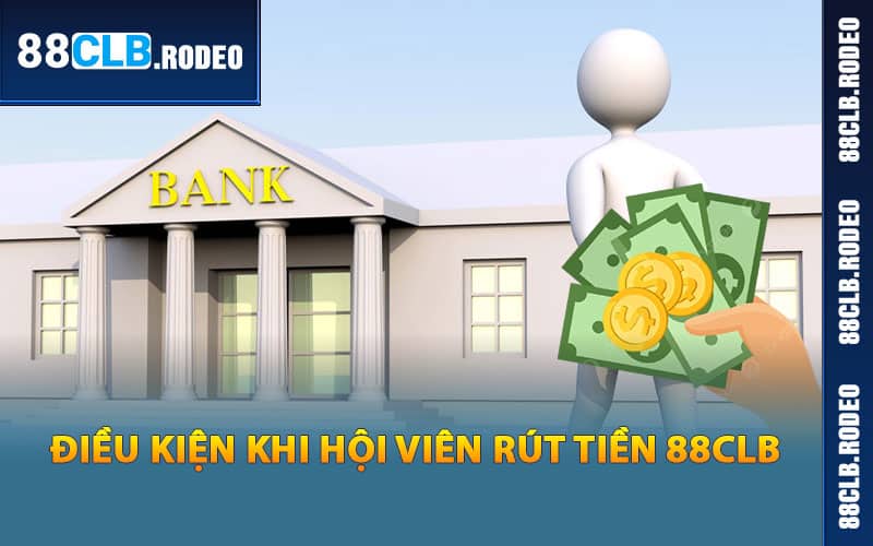 Điều kiện khi hội viên rút tiền 88CLB