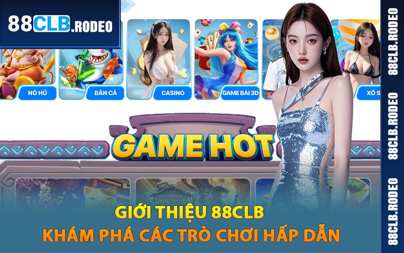 Giới thiệu 88CLB khám phá các trò chơi hấp dẫn