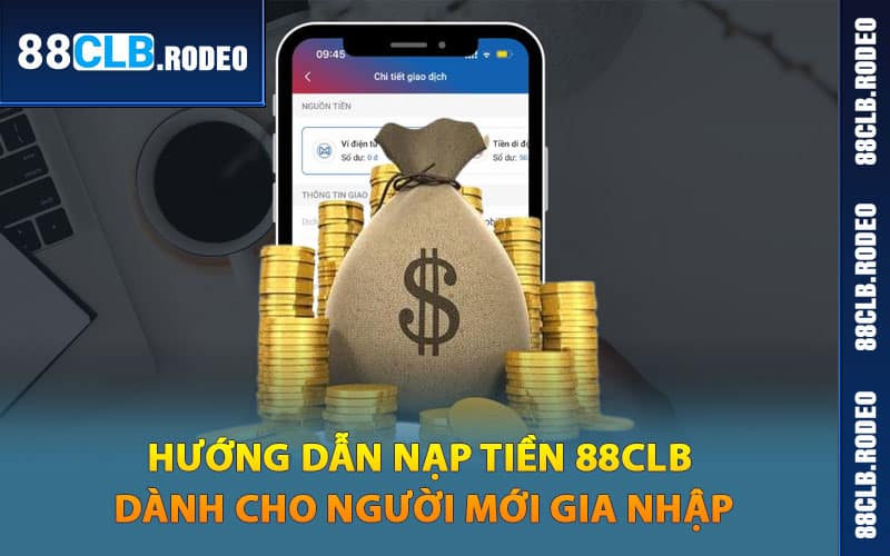 Hướng dẫn nạp tiền 88CLB dành cho người mới gia nhập