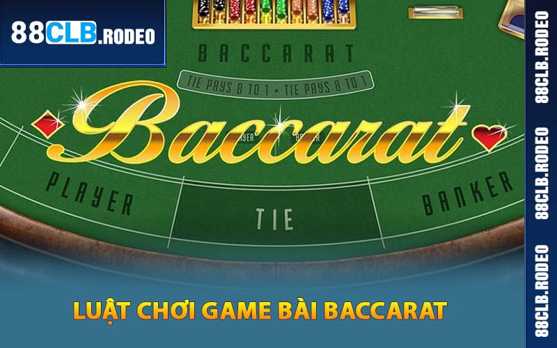 Luật chơi game bài Baccarat như thế nào?