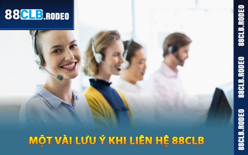 Một vài lưu ý khi liên hệ 88CLB