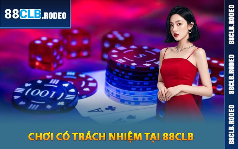 Những quy định về chơi có trách nhiệm tại 88CLB