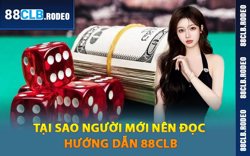 Tại sao người mới nên đọc hướng dẫn 88CLB