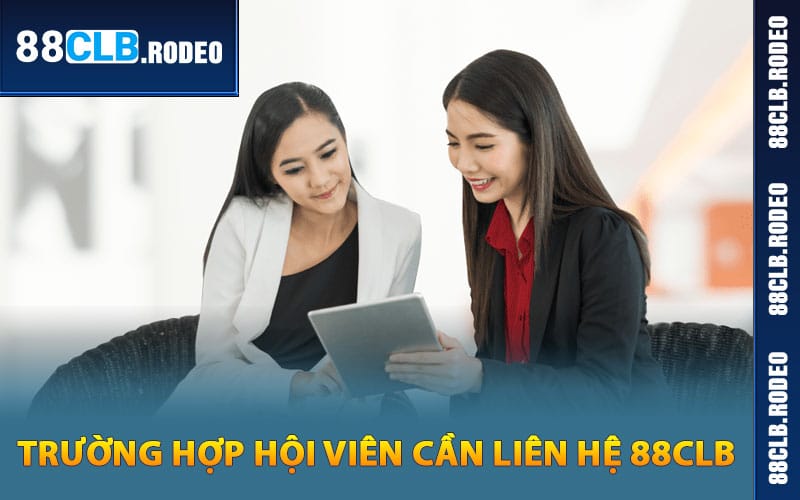 Trường hợp hội viên cần liên hệ 88CLB